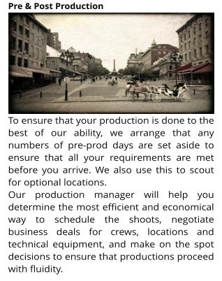 To ensure that your production is done to the best of our ability, we arrange that any numbers of pre-prod days are set aside to ensure that all your requirements are met before you arrive. We also use this to scout for optional locations. Our production manager will help you determine the most efficient and economical way to schedule the shoots, negotiate business deals for crews, locations and technical equipment, and make on the spot decisions to ensure that productions proceed with fluidity. Pre & Post Production